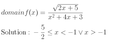 The domain of f(x)=(sqrt(2x+5))/(x^2+4x+3) is -5/2 <= x<-1\lor x>-1